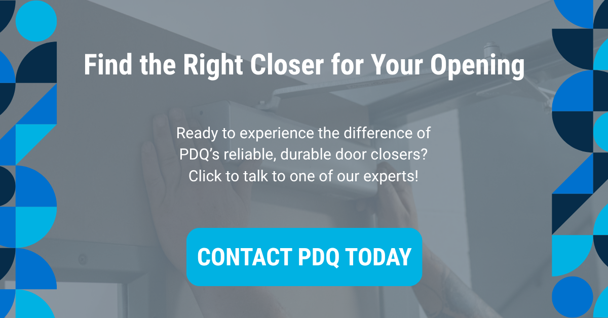 Contact PDQ to talk to an expert and find the right door closer for your opening