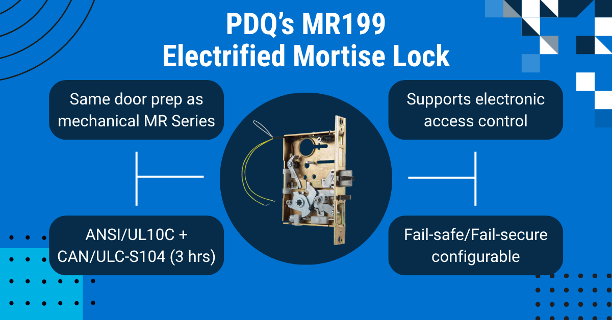 Infographic on PDQ's MR199 electrified mortise lock highlighting the same door prep as the mechanical MR Series, support for electronic access control, ANSI/UL10C and CAN/ULC-S104 3-hour fire rating, and fail-safe/fail-secure configurability
