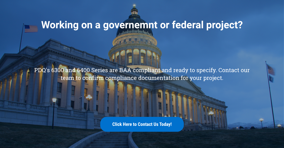 PDQ ad over a capitol building at dusk: "Working on a government or federal project?" 6300 and 6400 Series are BAA compliant. Click Here to Contact Us Today!
